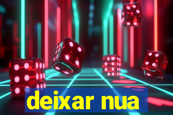 deixar nua